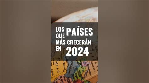 Los PaÍses Que Más CrecerÁn En 2024 Crecimiento EconÓmico 2024 Youtube