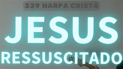 JESUS RESSUSCITADO 339 Harpa Cristã Hinos na Guitarra legendado