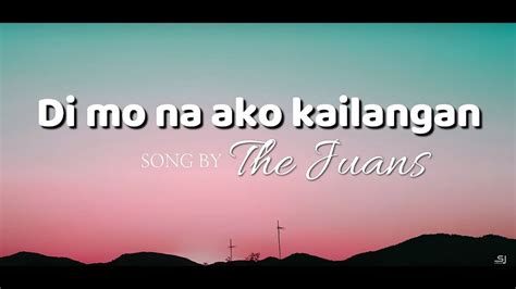 Di Mo Na Ako Kailangan The Juans SJ Lyrics YouTube