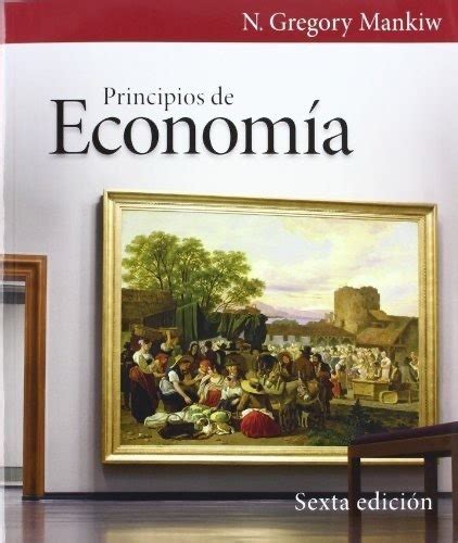 Libro Principios De Economía Sexta Edición Gregory Mankiw Cuotas