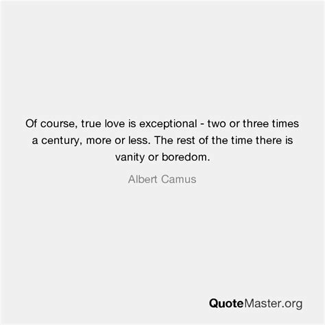 Of Course True Love Is Exceptional Two Or Three Times A Century