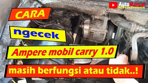 Cara Ngecek Akki Dan Ampere Pada Mobil Carry Ngisi Tidak Ala