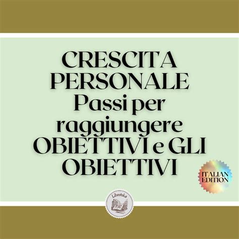 CRESCITA PERSONALE Passi Per Raggiungere OBIETTIVI E GLI OBIETTIVI