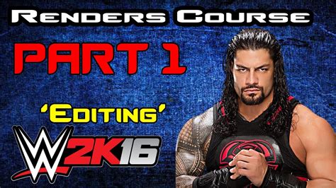 Wwe 2k16 Renders Course Part 1 How To Edit Renders Youtube