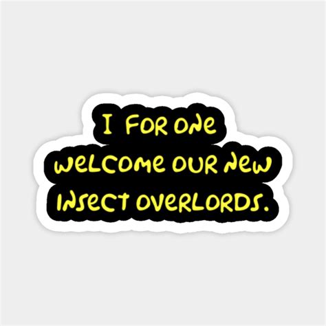 I For One Welcome Our New Insect Overlords Simpsons Quotes