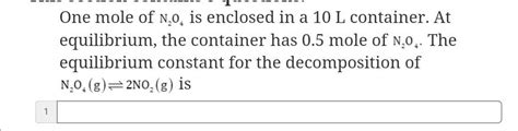 UULUULIOL One Mole Of N2O4 Is Enclosed In A 10 L Container At