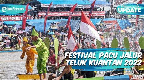 Tempat Wisata Di Sengingi Ada Festival Pacu Jalur Teluk Kuantan