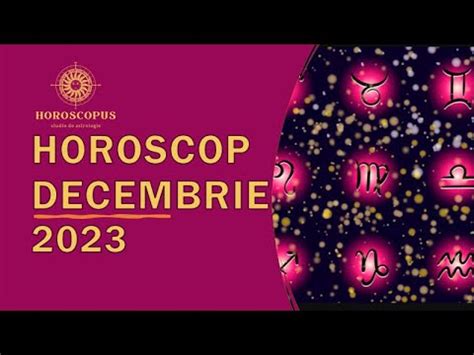 HOROSCOP DECEMBRIE 2023 Horoscopul Lunii Decembrie 2023 Previziuni