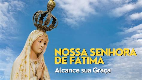 ORAÇAO DE NOSSA SENHORA DE FÁTIMA Alcance sua Graça atraves dessa