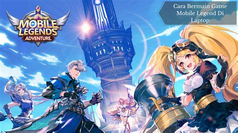 Cara Bermain Game Mobile Legend Di Laptop Atau PC