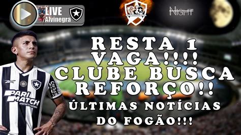 Live Alvinegra Raiz Botafogo Busca Contrata O Para Liberta Ltimas