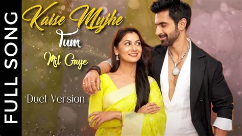 Duet Version Kaise Mujhe Tum Mil Gaye Amruta Virat YouTube