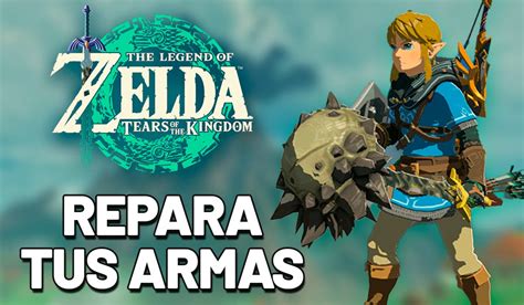 Zelda Tears Of The Kingdom Descubre Como Reparar Y Mejorar Tus Armas