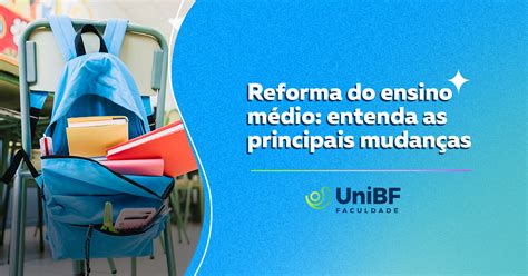 Reforma do ensino médio entenda as principais mudanças UniBF Blog