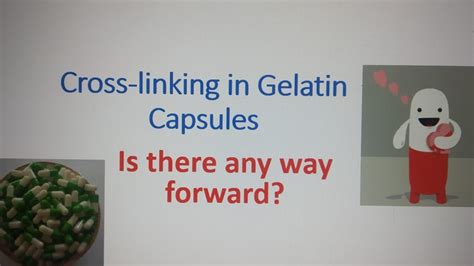 Cross Linking In Gelatin Capsules Part Way Forward And Prevention