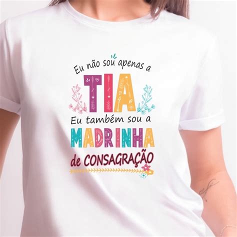 Camiseta Madrinha Consagraçao Não sou apenas a Tia Dindos ZLprint