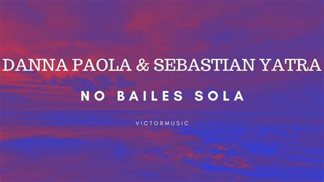 Danna Paola Sebastian Yatra No Bailes Sola Letra Youtube