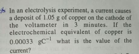 Solved: In an electrolysis experiment, a current causes a deposit of 1. ...