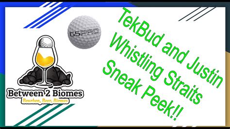 Between Two Biomes Whistling Straights Preview With Tekbud And Justin