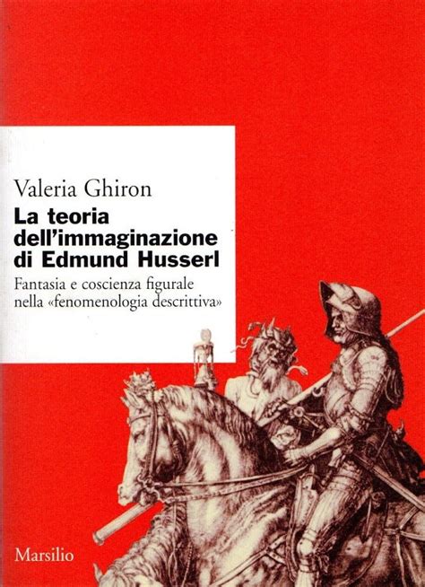 La Teoria Dell Immaginario Di Edmund Husserl Fantasia E Coscienza