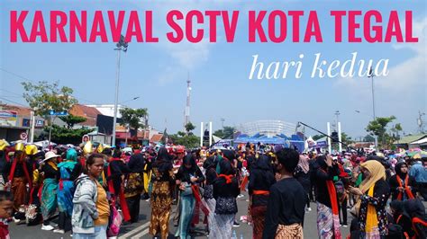 Ramainya KARNAVAL SCTV 2023 HARI KEDUA TEGAL YouTube