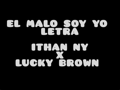 EL MALO SOY YO LETRA ITHAN NY X LUCKY BROWN YouTube