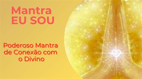 Eu Sou Poderoso Mantra De Conex O A Ess Ncia Divina Youtube