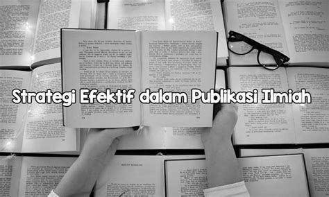 Strategi Efektif Dalam Publikasi Ilmiah