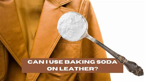 Can I Use Baking Soda On Leather Explained