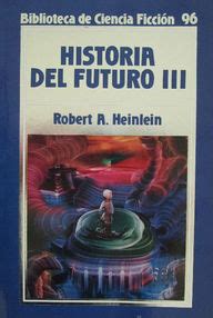 Historia Del Futuro Historia Del Futuro Volumen Heinlein Robert