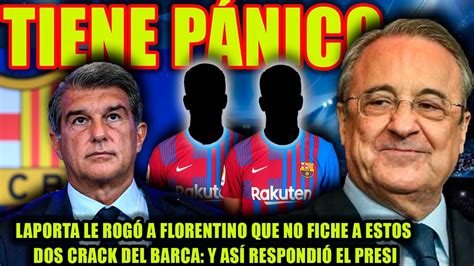 Laporta LE ROGÓ a Florentino que NO FICHE a estos dos cracks del Barça