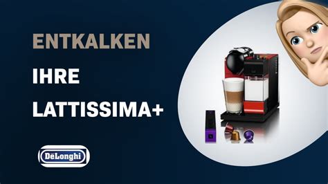 So Entkalken Sie Ihre Delonghi Nespresso Lattissima En Anleitung