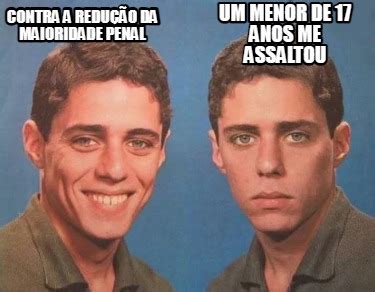 Meme Creator Funny Contra A Redu O Da Maioridade Penal Um Menor De