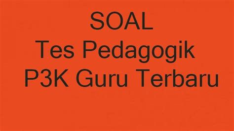 Contoh Soal Pedagogik Tes Seleksi PPPK Guru 2023 Dan Lengkap Kunci