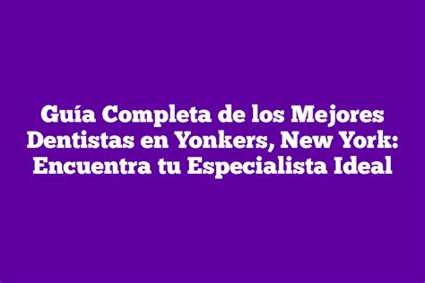 Guía Completa de los Mejores Dentistas en Yonkers New York Encuentra