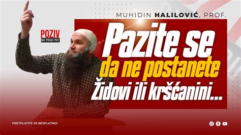 Pazite Se Da Ne Postanete Idovi Ili Kr Ani Muhidin Halilovi