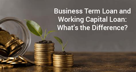 Business Term Loan And Working Capital Loan Whats The Difference