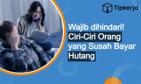 Ciri Ciri Orang Yang Susah Bayar Hutang Wajib Dihindari