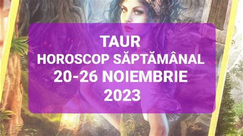 Taur Tarot Horoscop 20 26 Noiembrie 2023 YouTube