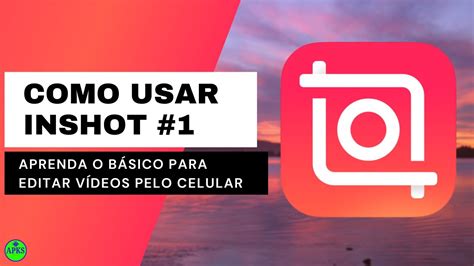 Como Editar V Deos Pelo Celular Usando O Aplicativo Inshot Youtube