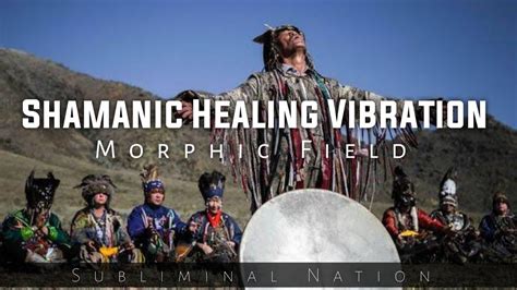 Shamanic Healing Vibration Morphic Field Youtube