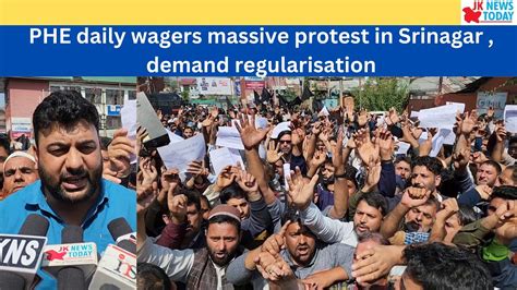 Phe Daily Wagers Massive Protest In Srinagar Demand Regularisation