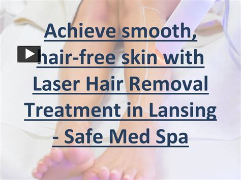 PPT Achieve Smooth Hair Free Skin With Laser Hair Removal Treatment