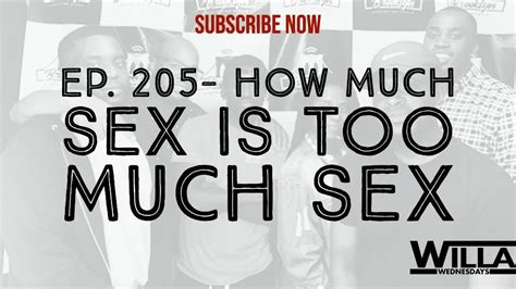 How Much Sex Is Too Much Sex Willa Wednesdays Ep 205 Youtube