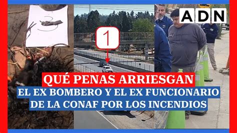 Qué penas arriesgan el EX BOMBERO Y EL EX FUNCIONARIO DE LA CONAF por