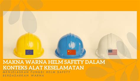 Fungsi Helm Safety Berdasarkan Warna Dan Apa Maknanya