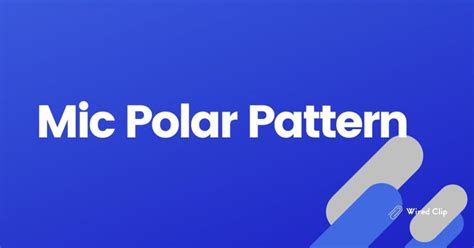 What Is A Mic Polar Pattern? See Examples