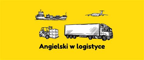 Angielski w logistyce kluczowe zwroty i słownictwo