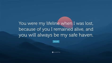 Ancelli Quote: “You were my lifeline when I was lost, because of you I