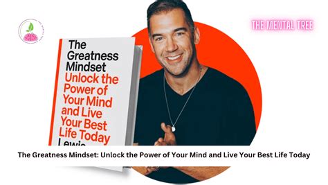 The Greatness Mindset Unlock The Power Of Your Mind And Live Your Best